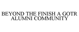 BEYOND THE FINISH A GOTR ALUMNI COMMUNITY trademark