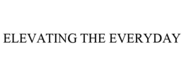 ELEVATING THE EVERYDAY trademark