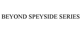 BEYOND SPEYSIDE SERIES trademark