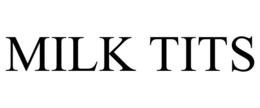 MILK TITS trademark