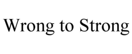 WRONG TO STRONG trademark