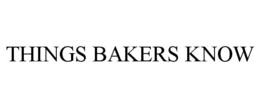 THINGS BAKERS KNOW trademark