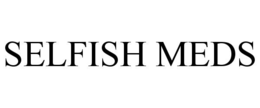 SELFISH MEDS trademark