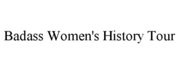BADASS WOMEN'S HISTORY TOUR trademark