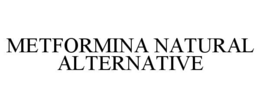 METFORMINA NATURAL ALTERNATIVE trademark