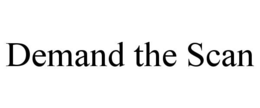DEMAND THE SCAN trademark