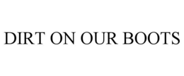 DIRT ON OUR BOOTS trademark
