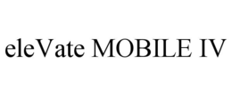 ELEVATE MOBILE IV trademark