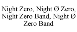 NIGHT ZERO, NIGHT Ø ZERO, NIGHT ZERO BAND, NIGHT Ø ZERO BAND trademark