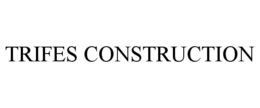 TRIFES CONSTRUCTION trademark