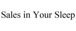SALES IN YOUR SLEEP trademark