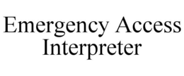 EMERGENCY ACCESS INTERPRETER trademark
