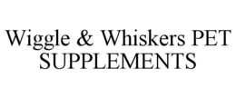 WIGGLE & WHISKERS PET SUPPLEMENTS trademark