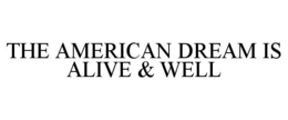 THE AMERICAN DREAM IS ALIVE & WELL trademark
