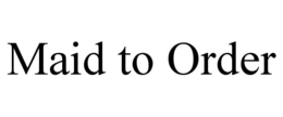 MAID TO ORDER trademark
