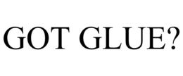 GOT GLUE? trademark