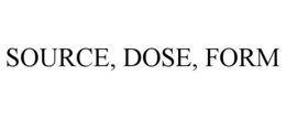 SOURCE, DOSE, FORM trademark