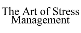 THE ART OF STRESS MANAGEMENT trademark