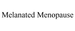 MELANATED MENOPAUSE trademark