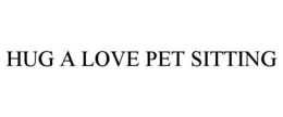 HUG A LOVE PET SITTING trademark