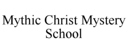 MYTHIC CHRIST MYSTERY SCHOOL trademark