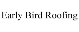 EARLY BIRD ROOFING trademark