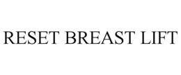 RESET BREAST LIFT trademark