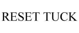 RESET TUCK trademark