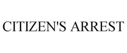 CITIZEN'S ARREST trademark