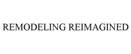 REMODELING REIMAGINED trademark