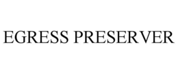 EGRESS PRESERVER trademark