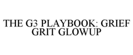 THE G3 PLAYBOOK: GRIEF GRIT GLOWUP trademark