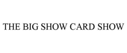 THE BIG SHOW CARD SHOW trademark