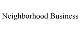 NEIGHBORHOOD BUSINESS trademark