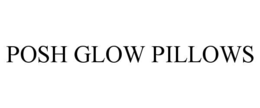 POSH GLOW PILLOWS trademark