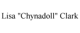 LISA "CHYNADOLL" CLARK trademark