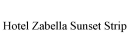 HOTEL ZABELLA SUNSET STRIP trademark