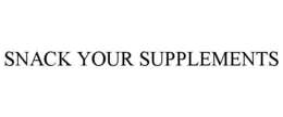 SNACK YOUR SUPPLEMENTS trademark