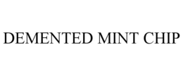 DEMENTED MINT CHIP trademark