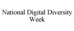 NATIONAL DIGITAL DIVERSITY WEEK trademark