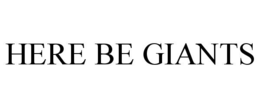 HERE BE GIANTS trademark