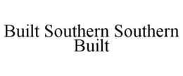 BUILT SOUTHERN SOUTHERN BUILT trademark