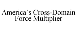 AMERICA’S CROSS-DOMAIN FORCE MULTIPLIER trademark