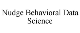 NUDGE BEHAVIORAL DATA SCIENCE trademark