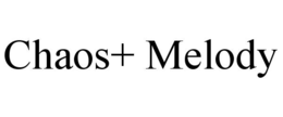 CHAOS+ MELODY trademark