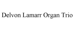 DELVON LAMARR ORGAN TRIO trademark