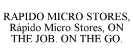 RAPIDO MICRO STORES,  RÁPIDO MICRO STORES, ON THE JOB. ON THE GO. trademark