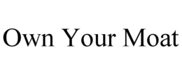 OWN YOUR MOAT trademark