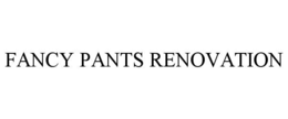 FANCY PANTS RENOVATION trademark