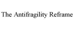 THE ANTIFRAGILITY REFRAME trademark